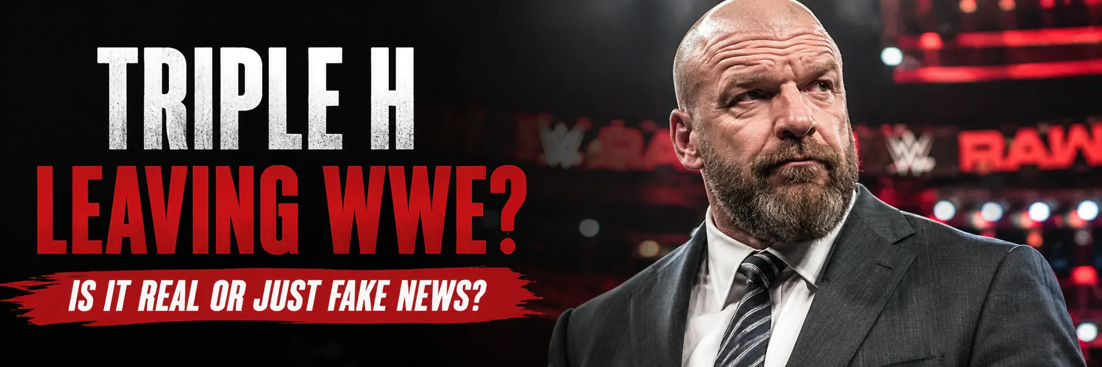 Triple H Leaving WWE – Is It Real or Just Fake News?